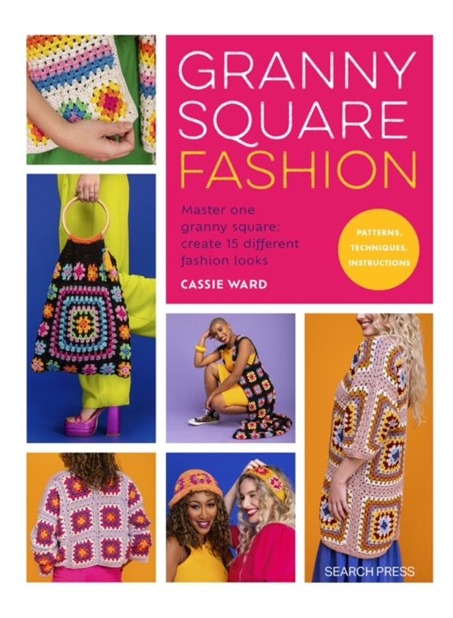Granny Square Fashion : Master One Granny Square, Create 15 Different Fashion Looks 