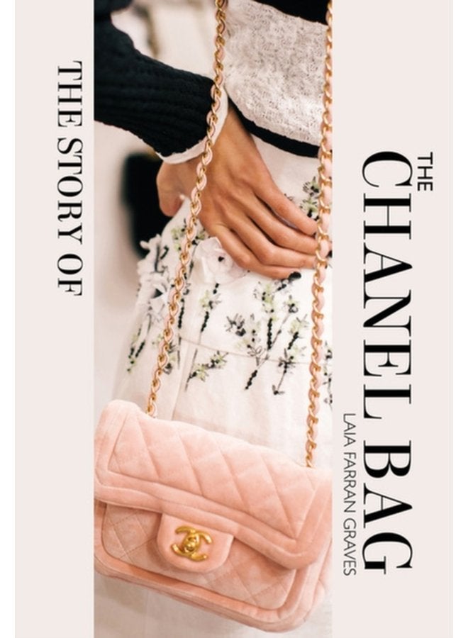 The Story of the Chanel Bag Timeless Elegant Iconic - Hardback