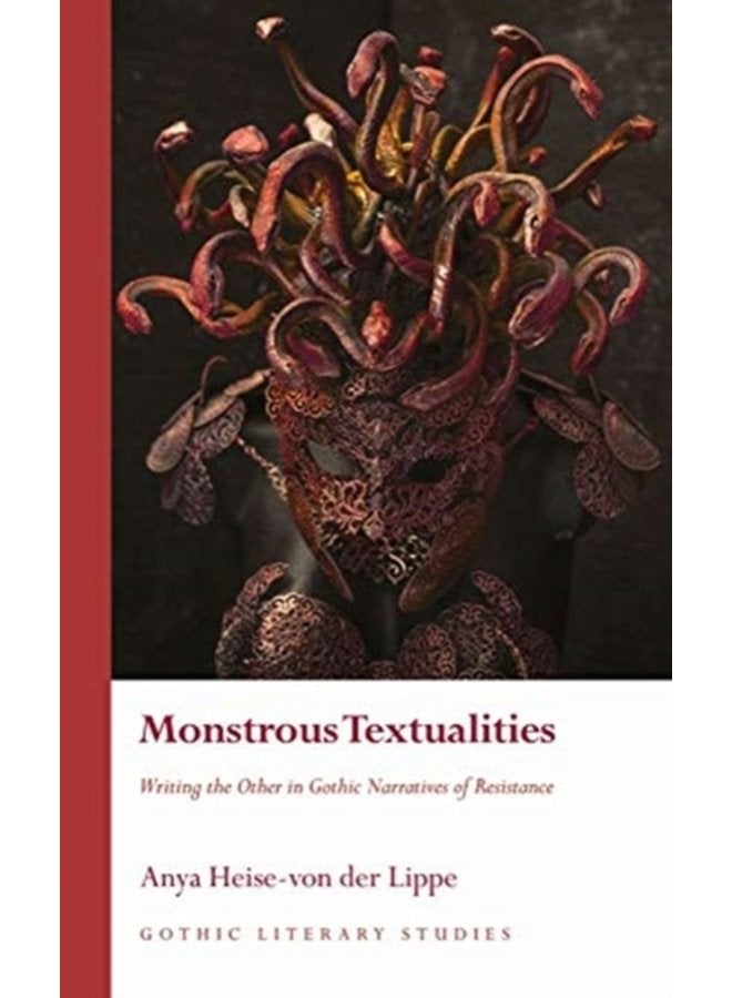 Monstrous Textualities Writing the Other in Gothic Narratives of Resistance - Hardback