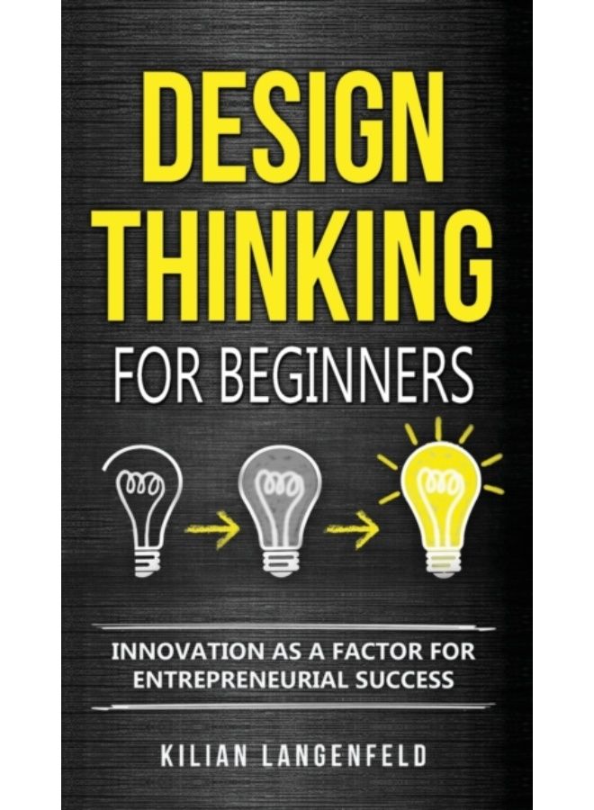 Design Thinking For Beginners : Innovation As A Factor For Entrepreneurial Success - Hardback 