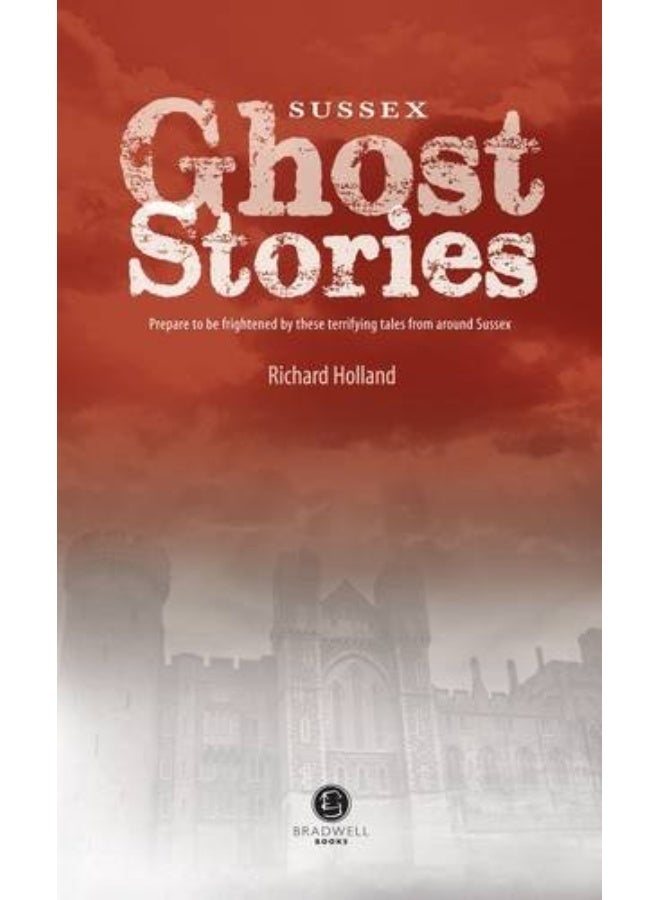 Sussex Ghost Stories: Shiver Your Way Around Sussex