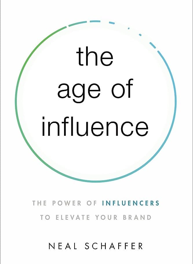 The Age of Influence: The Power of Influencers to Elevate Your Brand by Neal Schaffer