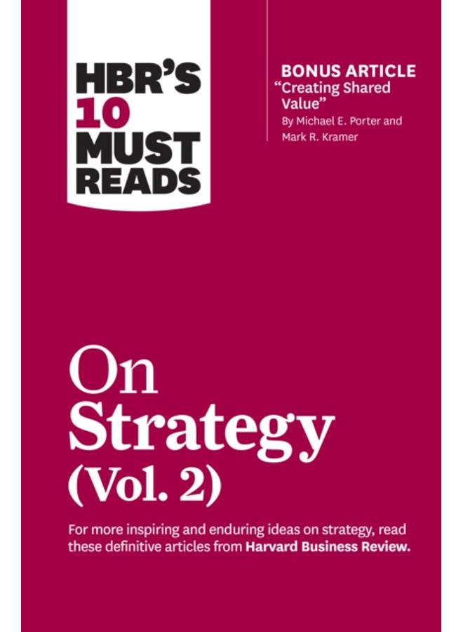 HBR's 10 Must Reads on Strategy, Vol. 2 (with bonus article "Creating Shared Value" By Michael E. Porter and Mark R. Kramer) 