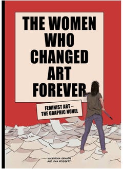 The Women Who Changed Art Forever : Feminist Art - The Graphic Novel 