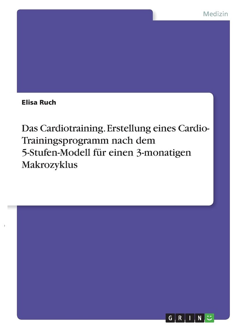 Das Cardiotraining. Erstellung eines Cardio- Trainingsprogramm nach dem 5-Stufen-Modell für einen 3-monatigen Makrozyklus 