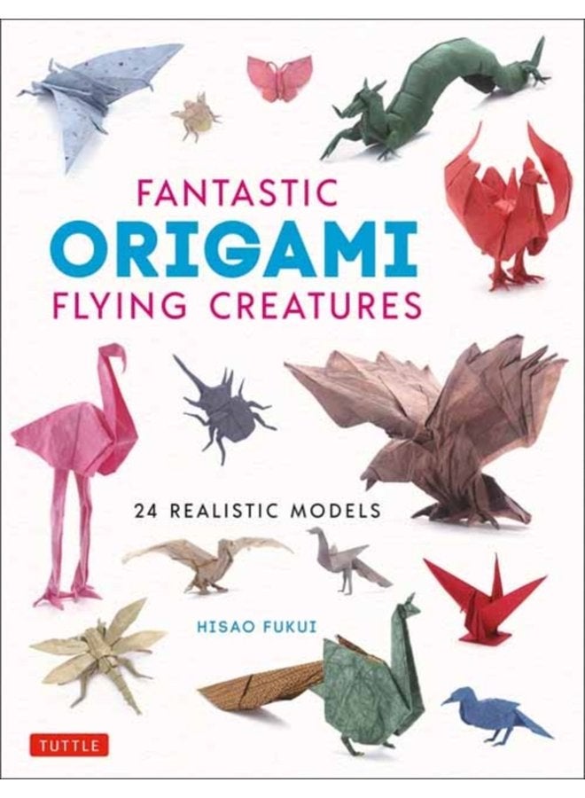 Fantastic Origami Flying Creatures 24 Amazing Paper Models - Hardback