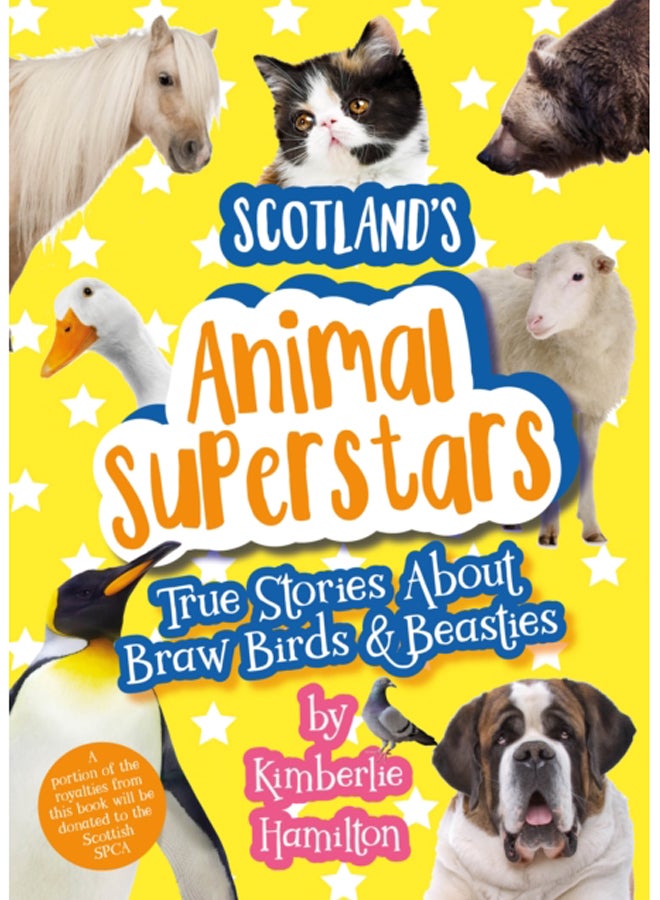 Scotland's Animal Superstars : True Stories About Braw Birds and Beasties