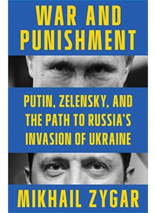 War And Punishment Putin Zelensky And The Path To Russias Invasion Of Ukraine