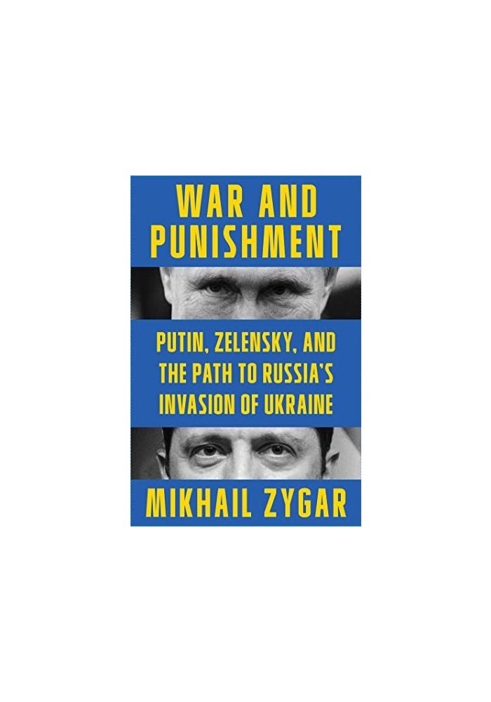 War And Punishment Putin Zelensky And The Path To Russias Invasion Of Ukraine