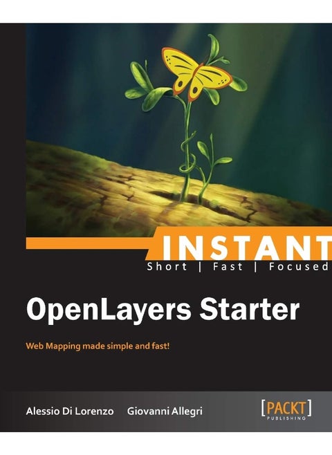 Instant Openlayers Starter: Web Mapping Made Simple and Fast!