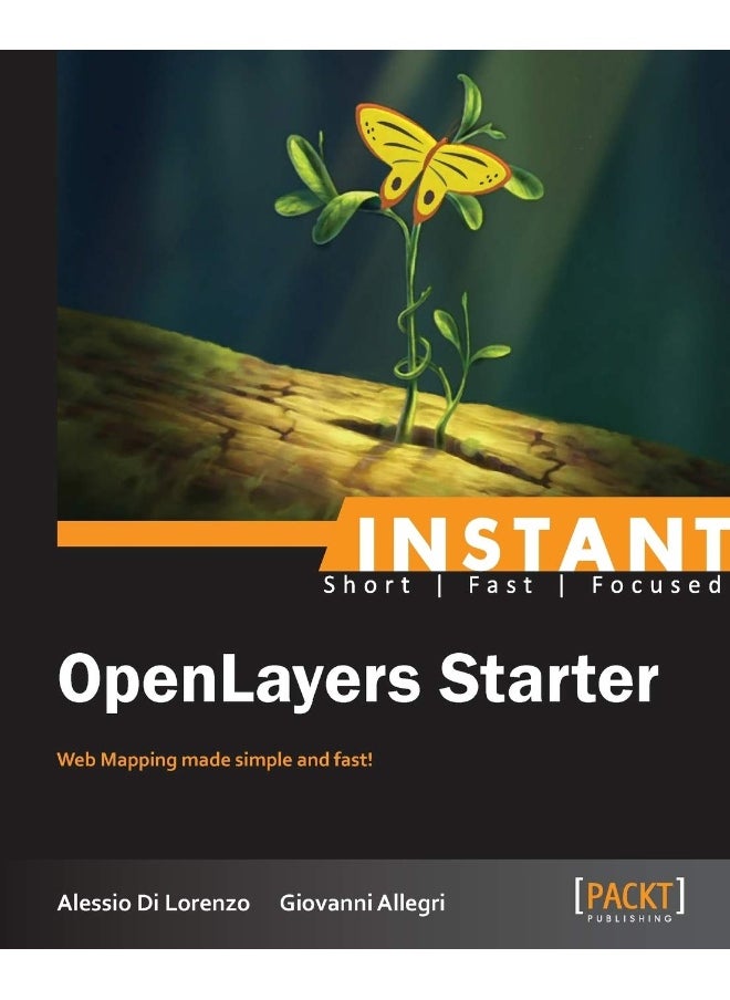 Instant Openlayers Starter: Web Mapping Made Simple and Fast! 