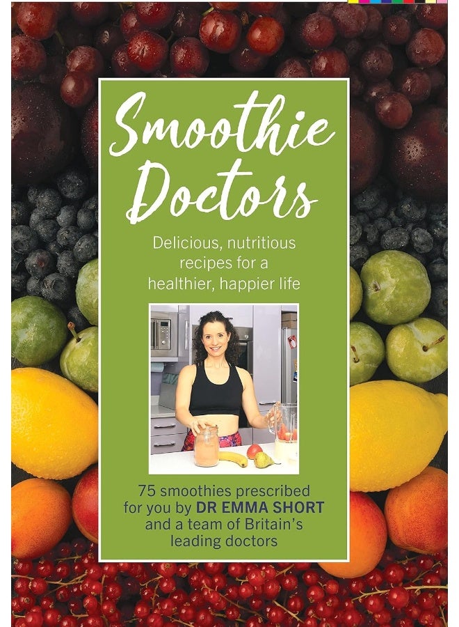 Smoothie Doctors: Delicious, nutritious recipes for a healthier, happier life