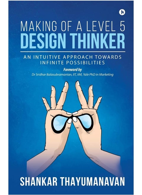 Making of a Level 5 Design Thinker: An intuitive approach towards infinite possibilities