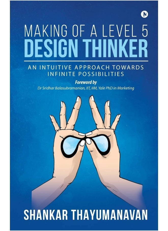 Making of a Level 5 Design Thinker: An intuitive approach towards infinite possibilities 