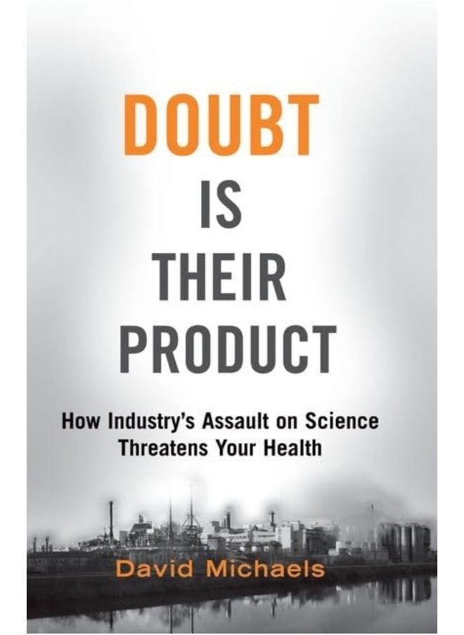 Doubt Is Their Product: How Industry's Assault on Science Threatens Your Health 
