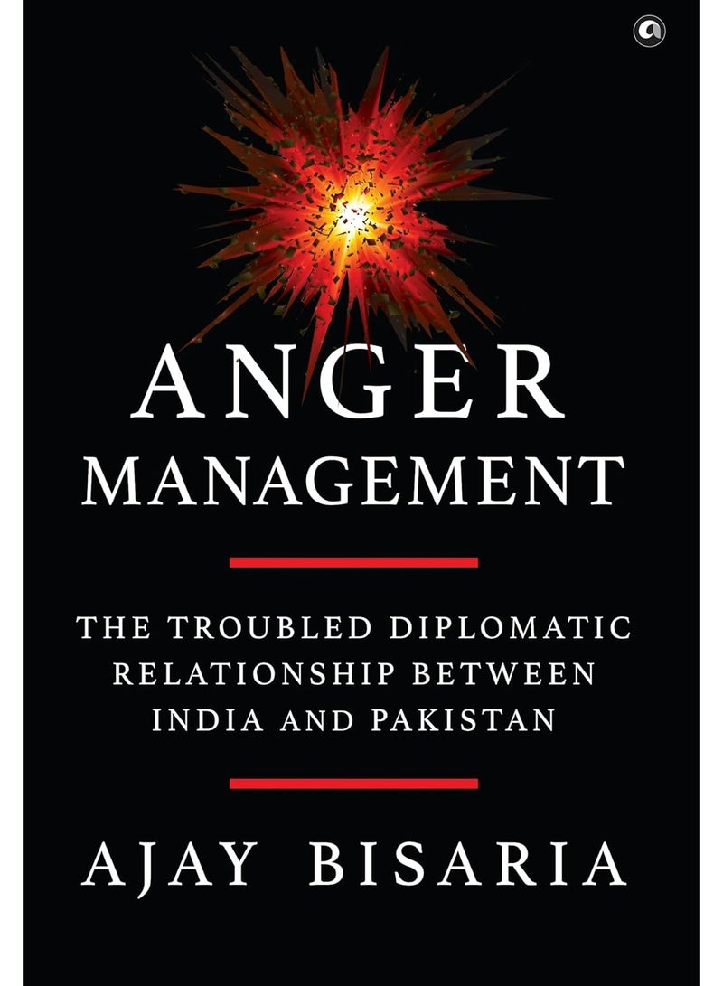 Anger Management: The Troubled Diplomatic Relationship Between India And Pakistan