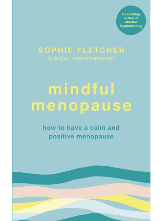Mindful Menopause : How to have a calm and positive menopause 
