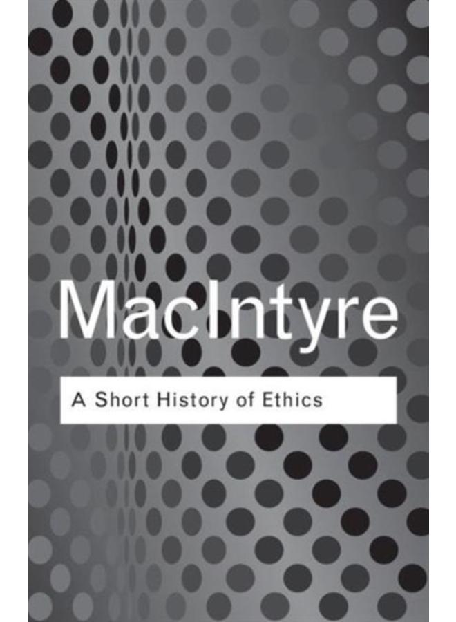 A Short History of Ethics : A History of Moral Philosophy from the Homeric Age to the 20th Century 