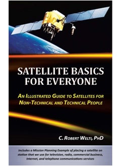 Satellite Basics for Everyone: An Illustrated Guide to Satellites for Non-Technical and Technical People 