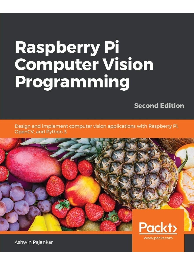 Raspberry Pi Computer Vision Programming -Second Edition: Design and implement computer vision applications with Raspberry Pi, OpenCV, and Python 3