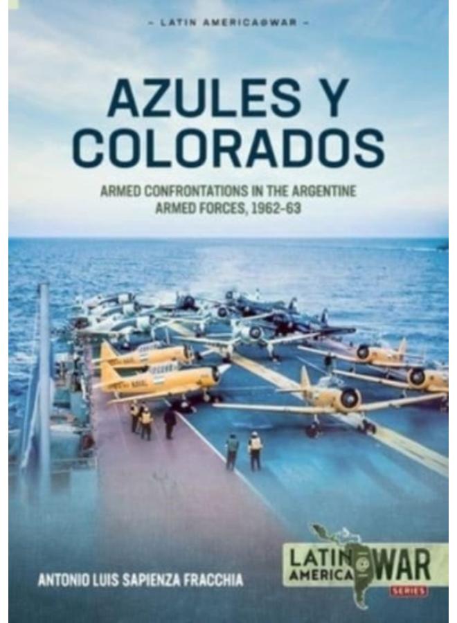 Azules Y Colorados : Armed Confrontations in the Argentine Armed Forces, 1962-1963 : 35 
