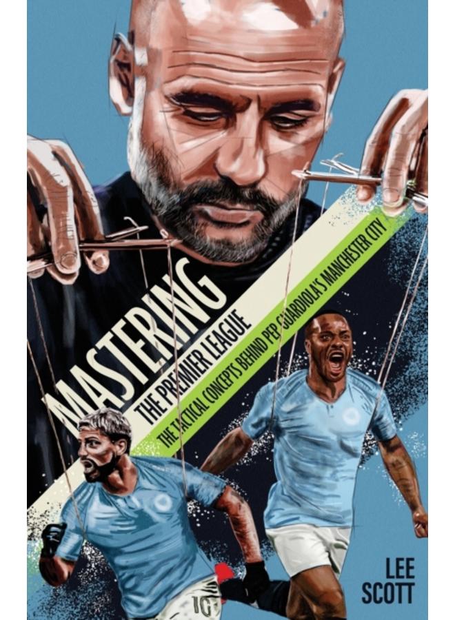 Mastering the Premier League : The Tactical Concepts behind Pep Guardiola's Manchester City 