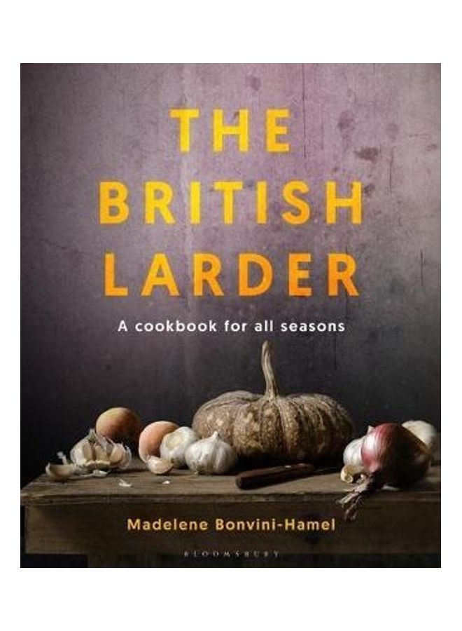 The British Larder: A Cookbook For All Seasons