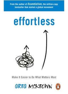 Effortless: Make It Easier to Do What Matters Most: The Instan 