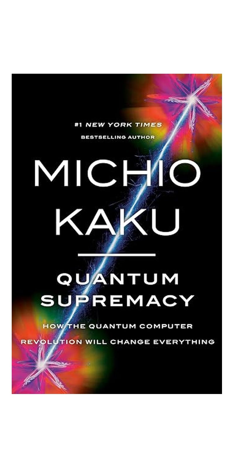 Quantum Supremacy: How the Quantum Computer Revolution Will Change Everything