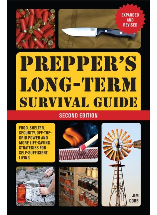 Prepper s Long term Survival Guide 2nd Edition Food Shelter Security Off the Grid Power and More Life Saving Strategies for Self Sufficient Living Expanded and Revised - Paperback