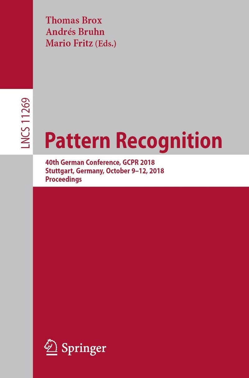 Pattern Recognition: 40th German Conference, GCPR 2018, Stuttgart, Germany, October 9-12, 2018, Proceedings