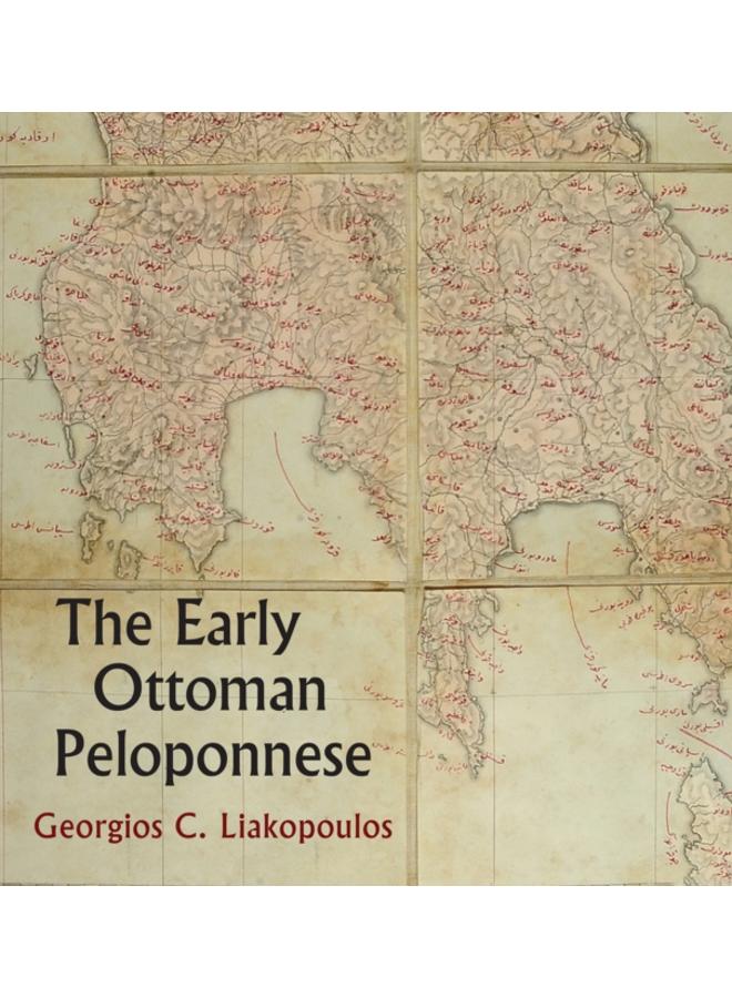 The Early Ottoman Peloponnese - A Study in the Light of an Annotated Editio Princeps of the TT10-1/4662 Ottoman Taxation Cadastre 