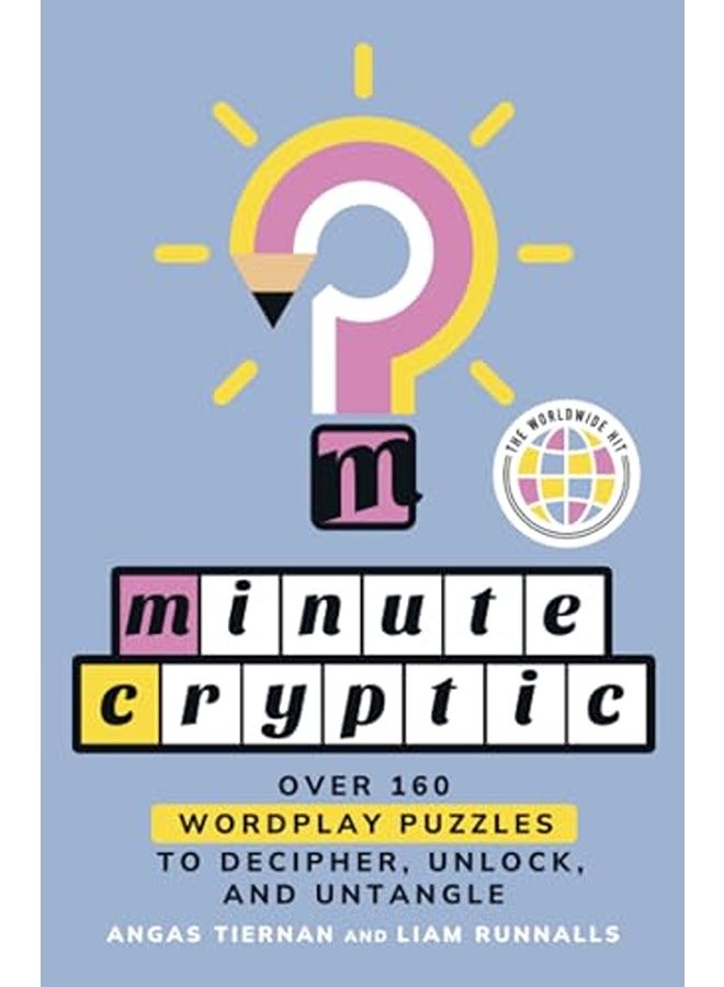 Minute Cryptic: Over 160 Wordplay Puzzles to Decipher, Unlock, and Untangle