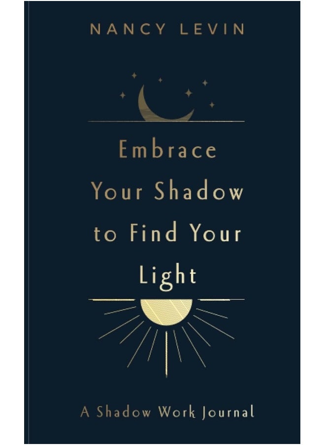 Embrace Your Shadow to Find Your Light: A Shadow Work Journal of Prompts, Exercises & Meditations  - Image 1