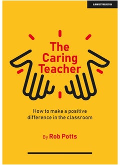 The Caring Teacher: How to make a positive difference in the classroom 