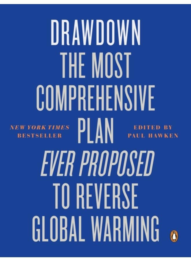 Drawdown : The Most Comprehensive Plan Ever Proposed to Reverse Global Warming 