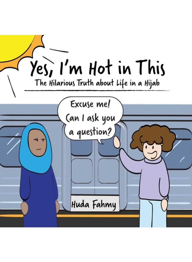 Yes, I'm Hot in This : The Hilarious Truth about Life in a Hijab