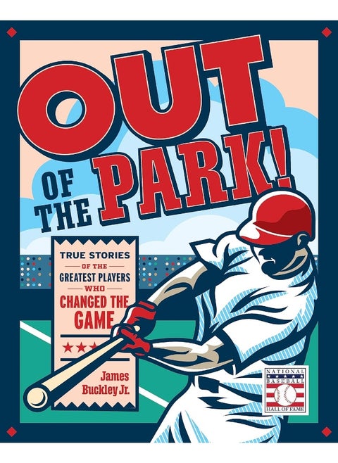 Out of the Park!: True Stories of the Greatest Players Who Changed t