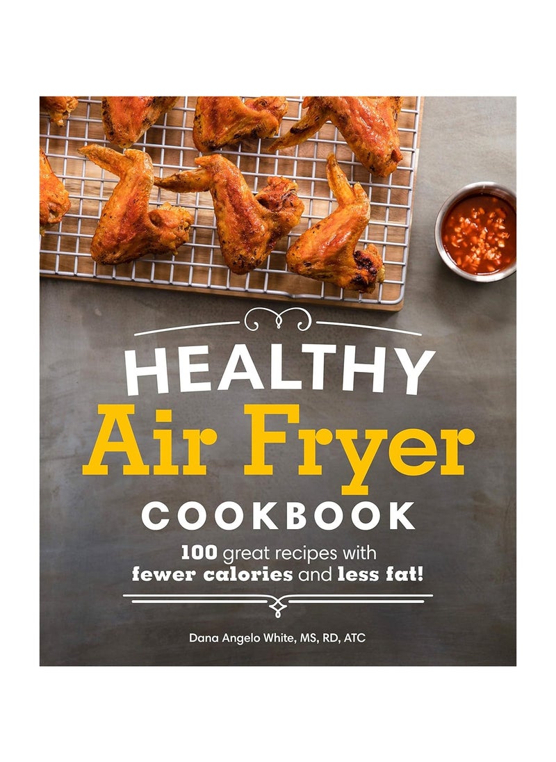 Healthy Air Fryer Cookbook  100 Great Recipes with Fewer Calories and Less Fat Healthy Cookbook 