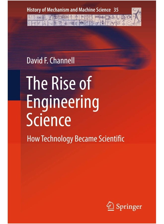 The Rise of Engineering Science: How Technology Became Scientific 