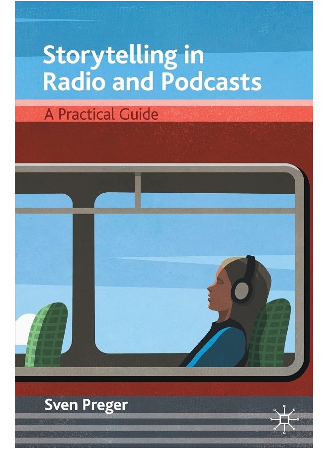 Storytelling in Radio and Podcasts: A Practical Guide 