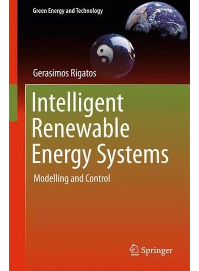 Intelligent Renewable Energy Systems: Modelling and Control (Green Energy and Technology)