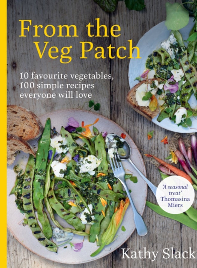From the Veg Patch : 10 favourite vegetables, 100 simple recipes everyone will love