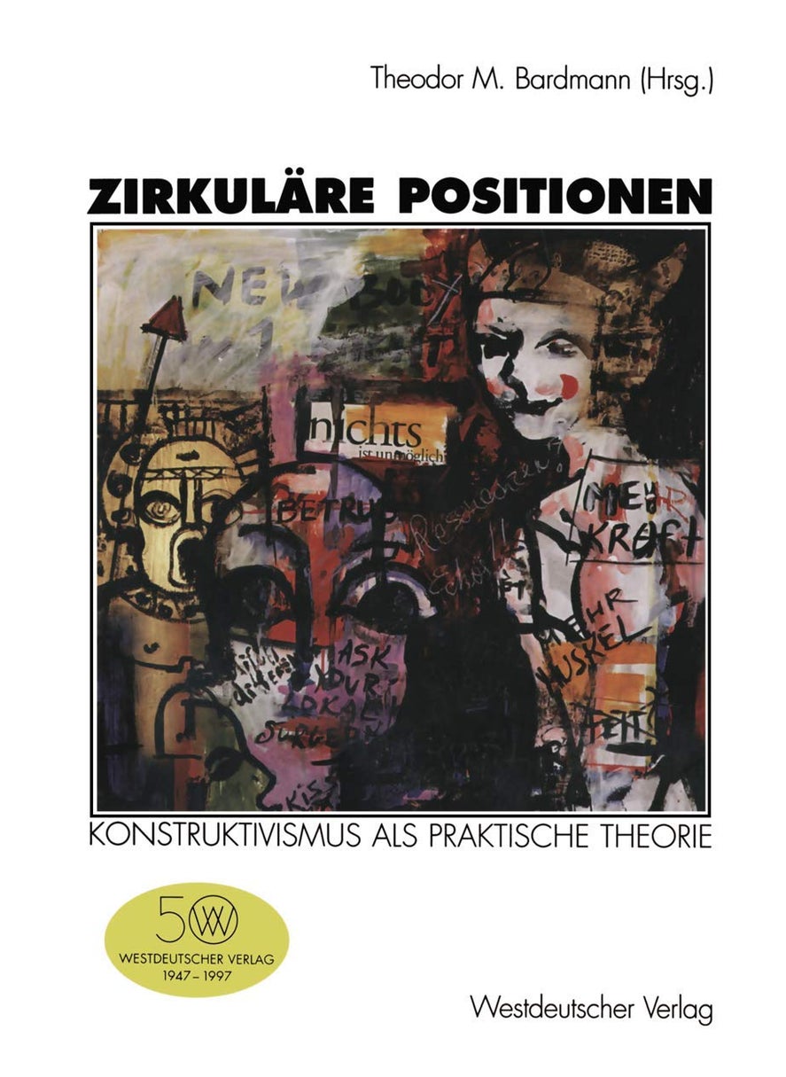 Zirkuläre Positionen: Konstruktivismus als praktische Theorie 
