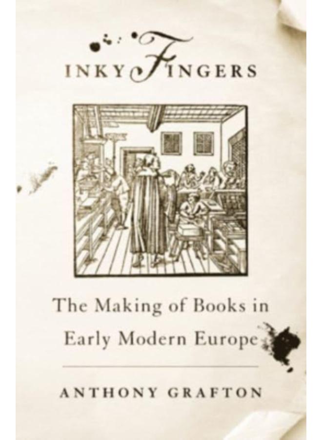 Inky Fingers : The Making of Books in Early Modern Europe
