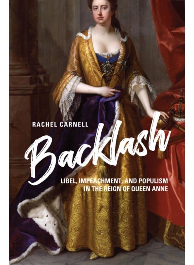 Backlash : Libel, Impeachment, and Populism in the Reign of Queen Anne