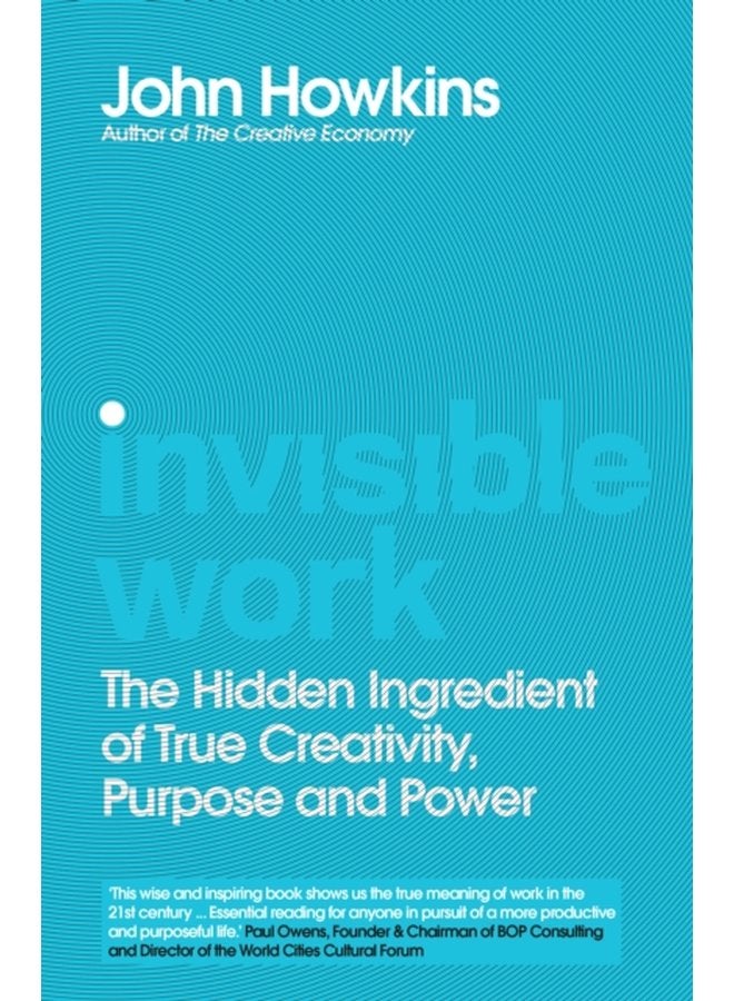 Invisible Work The Hidden Ingredient of True Creativity Purpose and Power - Hardback