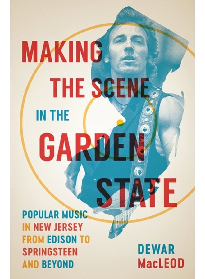 Making the Scene in the Garden State Popular Music in New Jersey from Edison to Springsteen and Beyond - Hardback