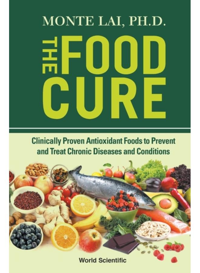 Food Cure, The: Clinically Proven Antioxidant Foods To Prevent And Treat Chronic Diseases And Conditions 