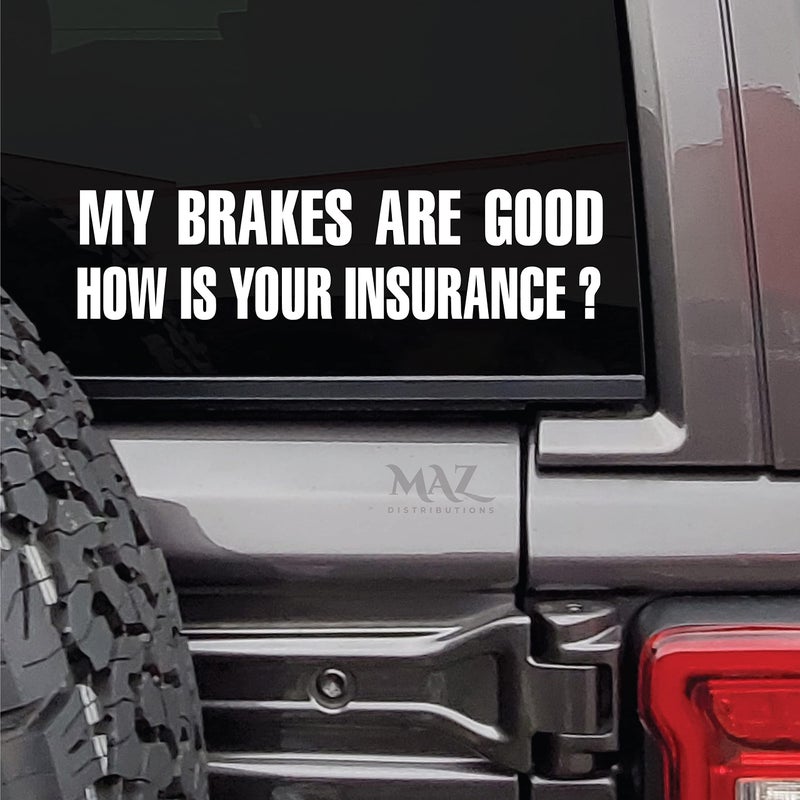 MAZ DISTRIBUTIONS My Brakes are Good How is Your Insurance Sticker Vinyl Decal for Helmet Removable Waterproof Sticker Useable Indoor Outdoor Easy use for Car Van Bumper MAZ 437